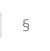 §